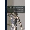 The Golden Rule: Or, the Royal Law of Equity Explained