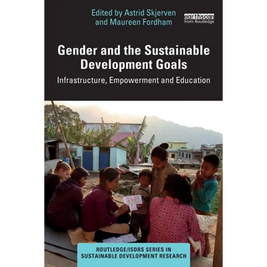 Gender and the Sustainable Development Goals: Infrastructure, Empowerment and Education