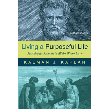 Living a Purposeful Life: Searching for Meaning in All the Wrong Places