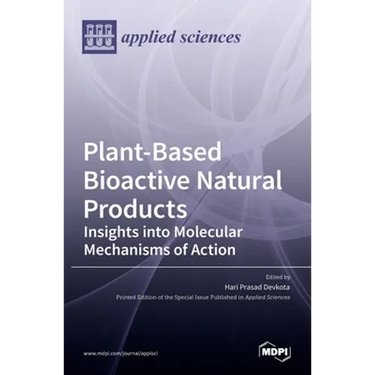 Plant-Based Bioactive Natural Products: Insights into Molecular Mechanisms of Action: Insights into Molecular Mechanisms of Action