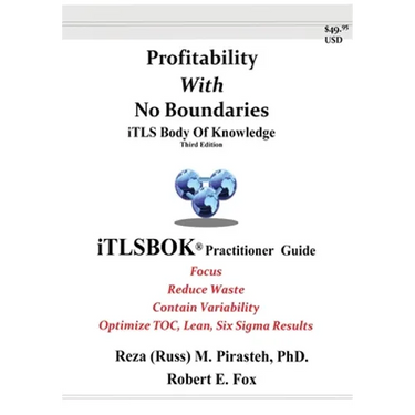 Profitability With No Boundaries: iTLSBOK(R) (iTLS Body Of Knowledge) Practitioner Guide - Optimizing TOC, Lean, Six Sigma Results - Third Edition