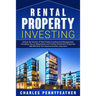 Rental Property Investing: Unlock the Secrets of Real Estate Investing and Management, Including Tips on Negotiation and Finding Investment Properties