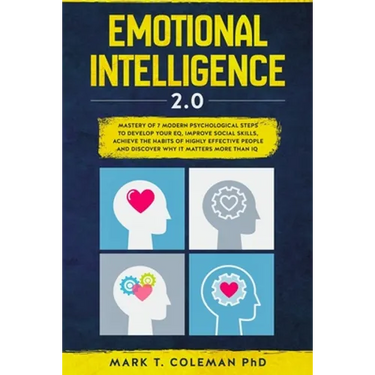 Emotional Intelligence 2.0: Mastery of 7 Modern Psychological Steps to Develop Your EQ, Improve Social Skills, Achieve the Habits of Highly Effect