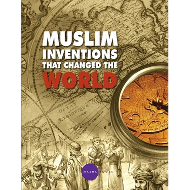 Muslim Inventions that Changed the World