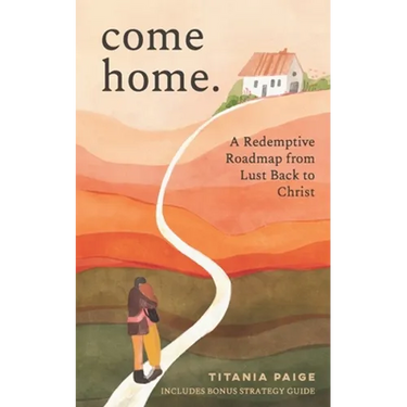 come home: A Redemptive Roadmap from Lust Back to Christ
