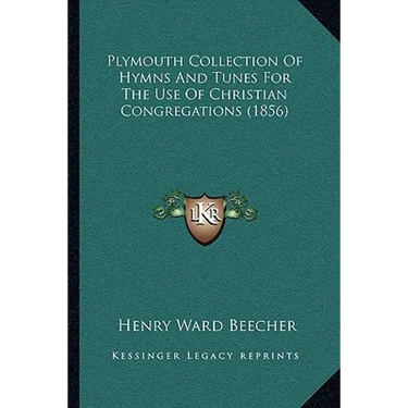 Plymouth Collection Of Hymns And Tunes For The Use Of Christian Congregations (1856)