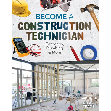 Become a Construction Technician: Carpentry, Plumbing & More: Carpentry, Plumbing & More