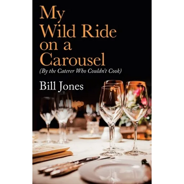My Wild Ride on a Carousel: (By the Caterer Who Couldn't Cook)
