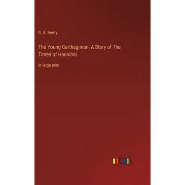 The Young Carthaginian; A Story of The Times of Hannibal: in large print