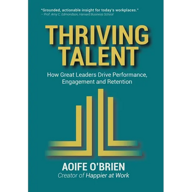 Thriving Talent: How Great Leaders Drive Performance, Engagement, and Retention