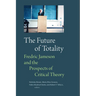 The Future of Totality: Fredric Jameson and the Prospects of Critical Theory
