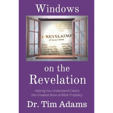 Windows on the Revelation: Helping You Understand Clearly the Greatest Book of Bible Prophecy