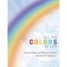 All the Colors of Life: From the History and Mystery of Color! and Secrets of the Spectrum