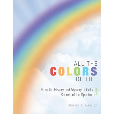 All the Colors of Life: From the History and Mystery of Color! and Secrets of the Spectrum