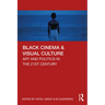 Black Cinema & Visual Culture: Art and Politics in the 21st Century