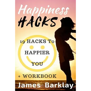 Happiness Hacks: 19 Hacks to Happier You