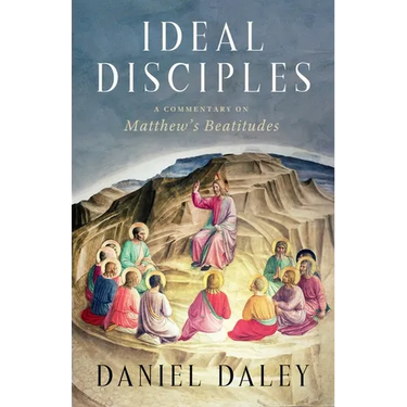 Ideal Disciples: A Commentary on Matthew's Beatitudes