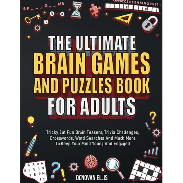 The Ultimate Brain Games And Puzzles Book For Adults: Tricky But Fun Brain Teasers, Trivia Challenges, Crosswords, Word Searches And Much More To Keep