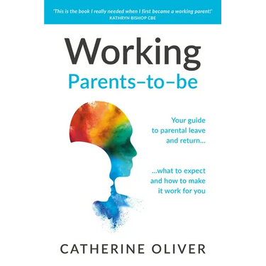 Working Parents-To-Be: Your Guide to Parental Leave and Return... What to Expect and How to Make It Work for You
