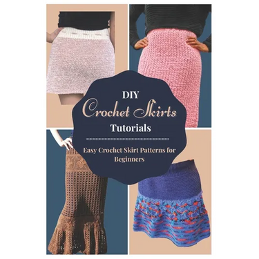 DIY Crochet Skirts Tutorials: Easy Crochet Skirt Patterns for Beginners