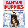 Santa's Puppies Coloring Book For Kids: Christmas Coloring Book For Kids Ages 4 - 8