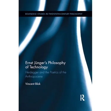 Ernst Jünger's Philosophy of Technology: Heidegger and the Poetics of the Anthropocene