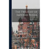 The Twilight of Imperial Russia