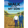 Walk With Me, My Son: You and I Have Some Stories to Tell