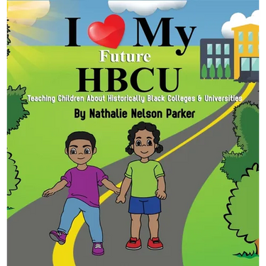 I Love my Future HBCU: Teaching Children About Historically Black Colleges & Universities