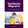 Vestibular Migraine: A Practical 5-Step Plan to Managing Dizziness Through Diet and Natural Strategies