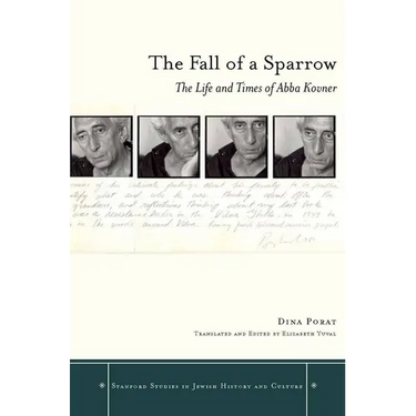 The Fall of a Sparrow: The Life and Times of Abba Kovner