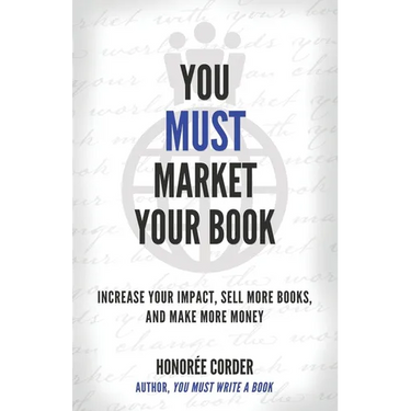 You Must Market Your Book: Increase Your Impact, Sell More Books, and Make More Money