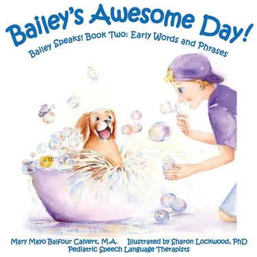 Bailey's Awesome Day!: Bailey Speaks! Book Two: Early Words and Phrases