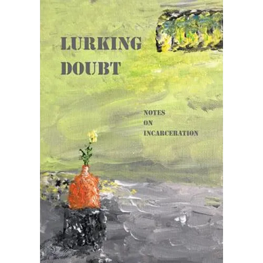 Lurking Doubt: Notes on Incarceration