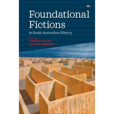 Foundational Fictions in South Australian History