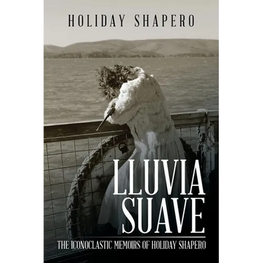 Lluvia Suave: The Iconoclastic Memoirs of Holiday Shapero Book Three