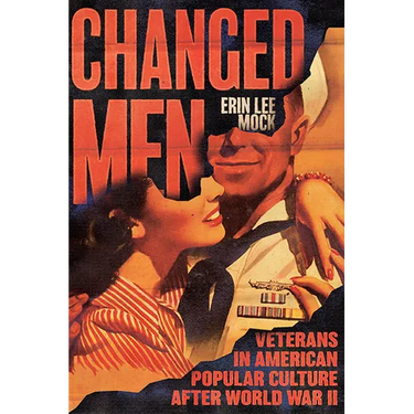 Changed Men: Veterans in American Popular Culture After World War II
