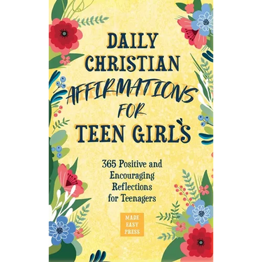Daily Christian Affirmations for Teen Girls: 365 Positive and Encouraging Reflections for Teenagers