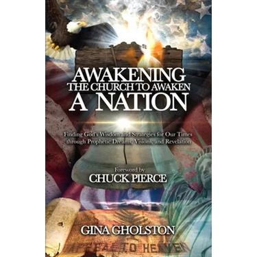 Awakening the Church to Awaken a Nation: Finding God's Wisdom and Strategies for Our Times through Prophetic Dreams, Visions, and Revelation