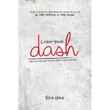 Living Your Dash: How to Find and Fulfill Your Life Purpose