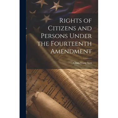 Rights of Citizens and Persons Under the Fourteenth Amendment