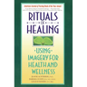 Rituals of Healing: Using Imagery for Health and Wellness