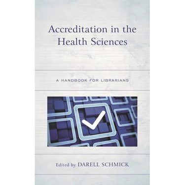 Accreditation in the Health Sciences: A Handbook for Librarians