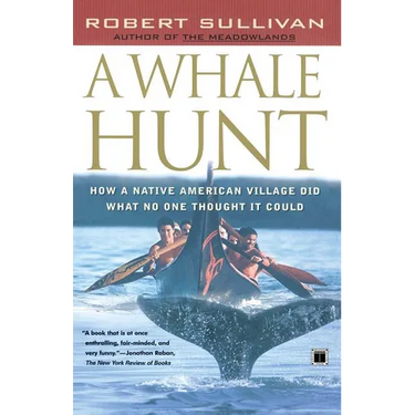 A Whale Hunt: How a Native American Village Did What No One Thought It Could