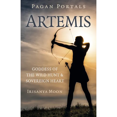 Pagan Portals: Artemis: Goddess of the Wild Hunt & Sovereign Heart