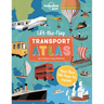 Lonely Planet Kids Lift the Flap Transport Atlas: Discover Amazing Vehicles Across the World Over 100 Flaps Reveal Hidden Secrets & Facts Beautifully