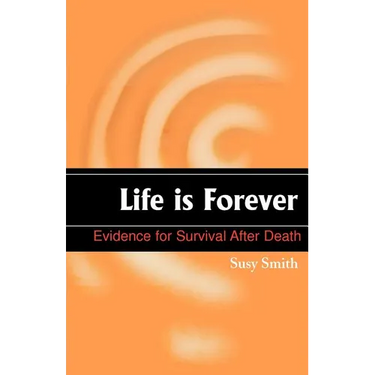 Life is Forever: Evidence for Survival After Death