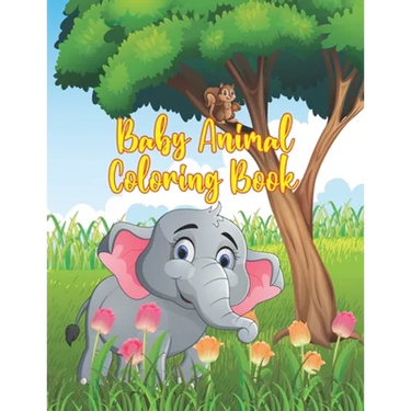 Baby Animal Coloring Book: Coloring Book Featuring 50 Amazingly Cute and Lovable Baby Animals from Forests, Jungles, Oceans and Farms for Kids an
