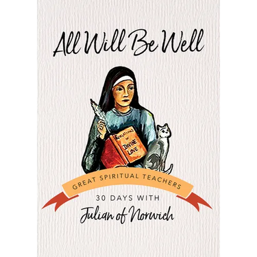 All Will Be Well: 30 Days with Julian of Norwich