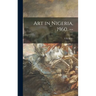 Art in Nigeria, 1960. --